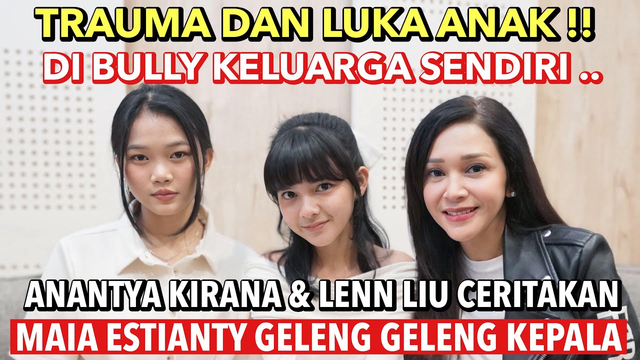 DI BULLY KELUARGA SENDIRI !! LENN LIU & ANANTYA KIRANA CERITAKAN, MAIA ESTIANTY GELENG GELENG KEPALA