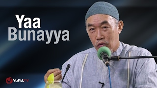 Kajian Umum: Ya Bunayya (Wahai Anakku) - Ustadz Husein Yee