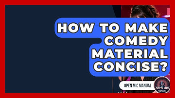 How To Make Comedy Material Concise? - Open Mic Manual