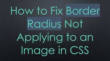How to Fix Border Radius Not Applying to an Image in CSS