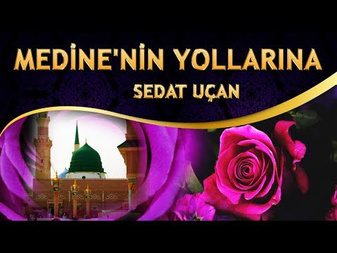 İlahi - Sedat Uçan - Ah Medinem Gelemedim Gül Desteler Deremedim - Medine'nin Yollarına İlahisi