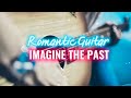 Romantic Guitar - Imagine The Past (no copyright music)