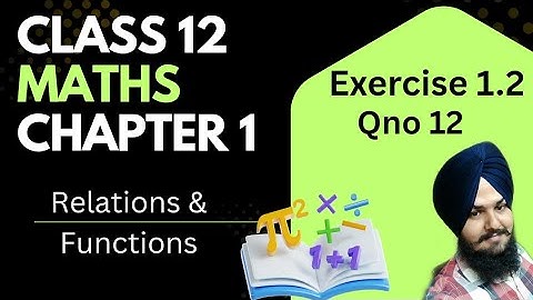Relations And Functions Class 12 | Maths | Chapter 1| Exercise 1.2 | Qno 12 | #class12