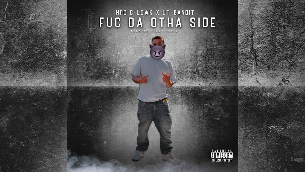 MFG C-LOWK X UT-BANDIT-"Fuc Da Otha Side"-Prod By Jimmy Irvin