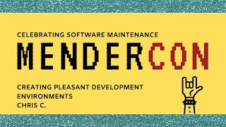 MenderCon 2022 - Creating Pleasant Development Environments with Chris C.