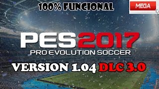 PES 2017 / NUEVA ACTUALIZACION VERSION 1.04 DLC 3.0 + CRACK [MEGA]