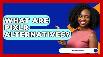 What Are Pixlr Alternatives? - Be App Savvy