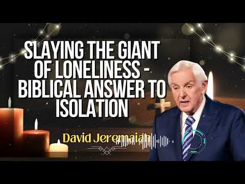 David Jeremaiah _ Slaying the Giant of Loneliness - Biblical Answer to Isolation