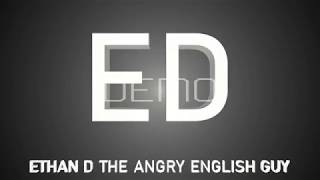 Intro for Ethan d the angry english guy