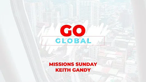 Go Global 2021 | Missions Sunday - Keith Gandy