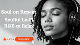 Endless Soul | Chill Lo-Fi R&B Mix for Relaxing & Studying