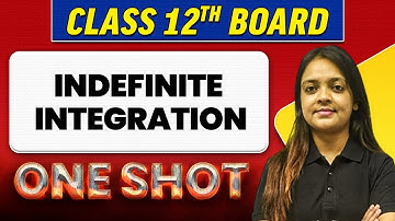 INDEFINITE INTEGRATION | Complete Chapter in 1 Shot | Class 12th Board-NCERT