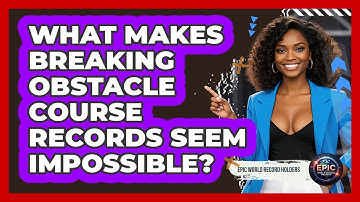 What Makes Breaking Obstacle Course Records Seem Impossible? - Epic World Record Holders