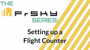 The Frsky Series: Setting up a Flight Counter