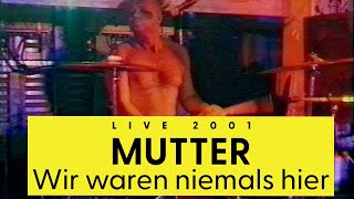 MUTTER – Wir waren niemals hier (live 2001)