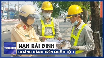 Nạn rải đinh hoành hành trên Quốc lộ 1, bao giờ mới chấm dứt?