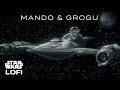 The Mandalorian and Grogu | Star Wars Lofi