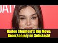 Hailee Steinfeld's Big Move: Beau Society on Substack! | Exciting Announcement