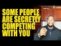 Some People Are Secretly Competing With You