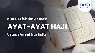 Ayat-Ayat Haji | Ustadz Ammi Nur Baits