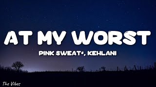 Pink Sweat$ - At My Worst (Remix) (Lyrics) ft. Kehlani