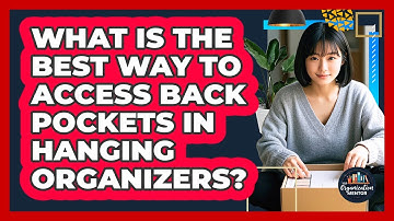 What Is The Best Way To Access Back Pockets In Hanging Organizers? - Your Organization Mentor