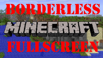 How to play Minecraft in Borderless Fullscreen (No installation/mods)
