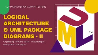 Lecture 08-Logical Architecture and UML Package Diagrams (Part-II) | UML