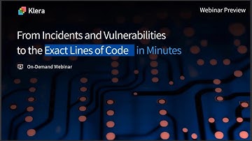 From Incidents and Vulnerabilities to the Exact Lines of #Code in Minutes  |  #Webinar #Klera