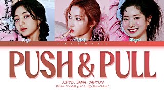 Jihyo, Sana, Dahyun PUSH & PULL Lyrics (Color Coded Lyrics)