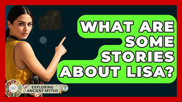 What Are Some Stories About Lisa? - Exploring Ancient Myths