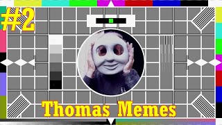 Thomas Meme Compilation #2