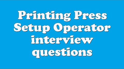 Printing Press Setup Operator interview questions