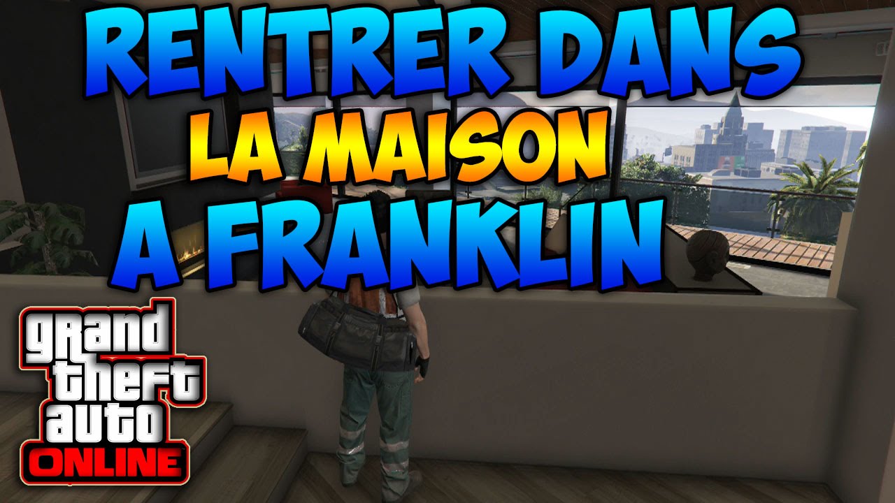 [GTA 5] RENTRER DANS LA MAISON A FRANKLIN 1.33 [PS4,XBOX ONE ET PC