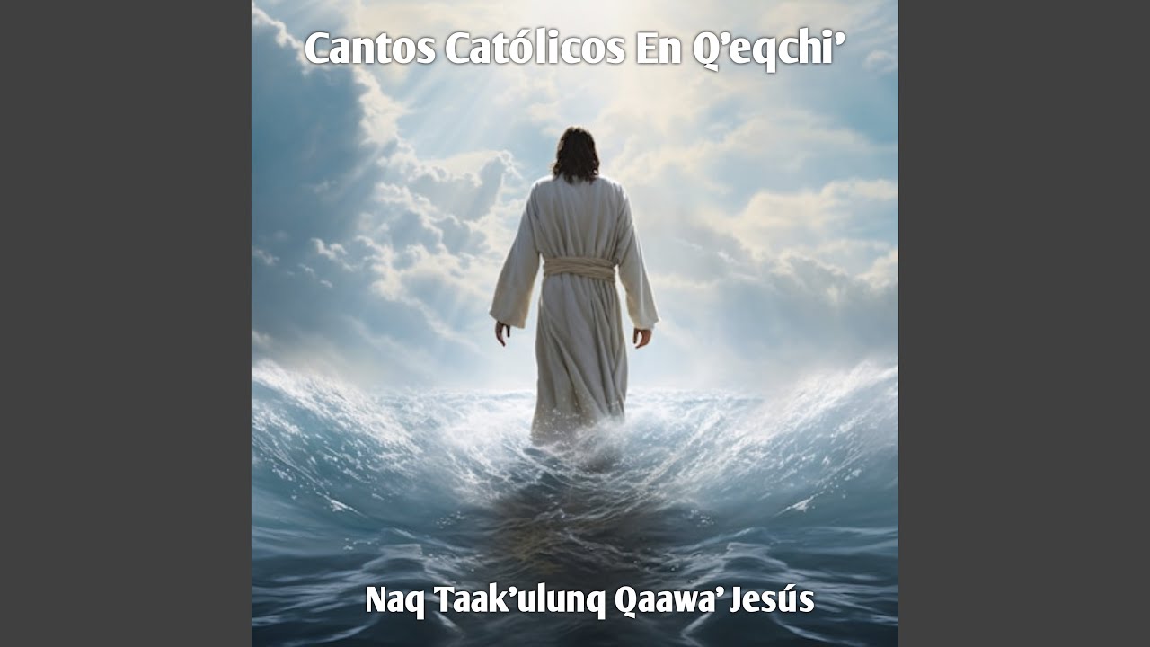 Naq Taak'ulunq Qaawa' Jesús (Extended)