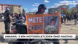Ankara- 3 bin motosikletliden, DMD hastası Mete için farkındalık sürüşü /Video eklendi