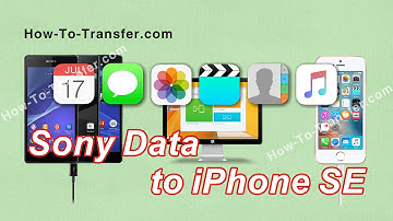 How to Move Data from Sony Xperia to iPhone SE Effortlessly