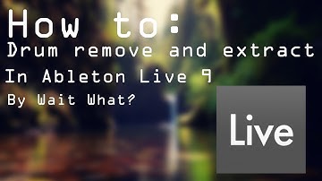 How to drum remove in Ableton Live 9 [Wait What?]