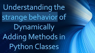 Understanding the strange behavior of Dynamically Adding Methods in Python Classes