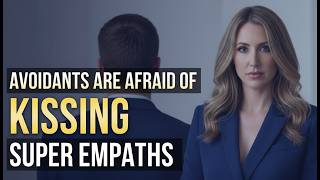 Why Avoidants Avoid Kissing Empaths — The Avoidant's Worst Fear  | Megan Weks