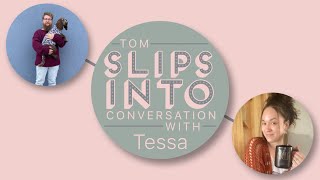 Tom slips into conversation with Tessa