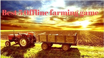 Top 5 Offline  Farming Simulator Games For Android 2020 || Top 5 Farming Games For Android Free