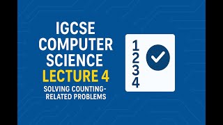 Lecture 4 – Solving Counting Problems in Pseudocode (IGCSE Paper 2)