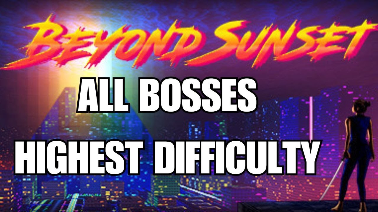 Beyond Sunset | All Bosses | Highest Difficulty