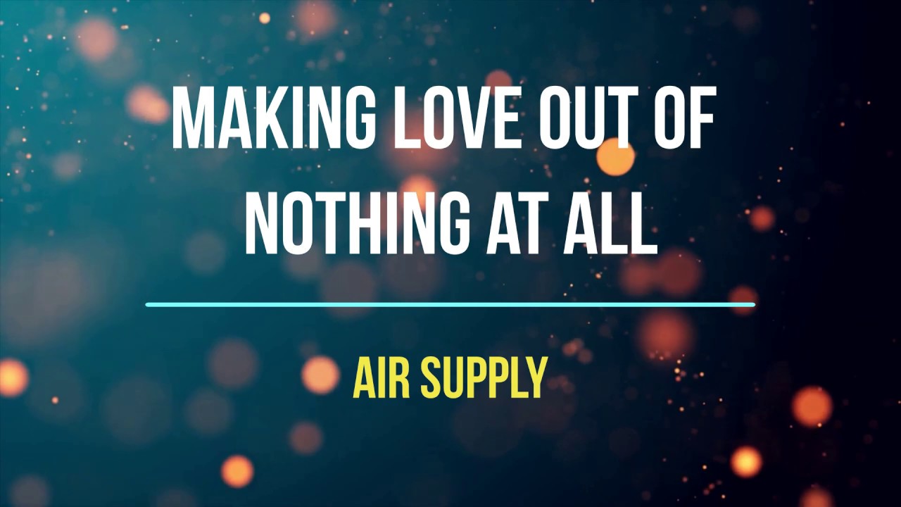 Making Love Out of Nothing at All Lyrics Air Supply - youtube