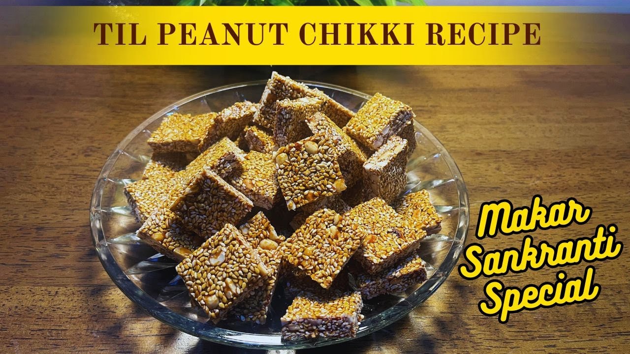 Makar Sankranti Special Til Peanut Chikki Recipe