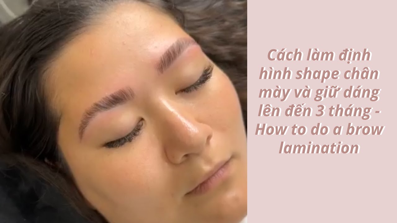 Brows Cách làm định hình shape chân mày và giữ dáng lên đến 3 tháng - How to do a brow lamination