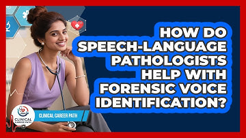 How Do Speech-Language Pathologists Help With Forensic Voice Identification? - Clinical Career Path