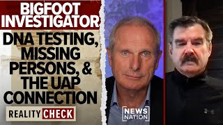 Bigfoot investigator talks DNA testing, disappearances and the UAP connection | Reality Check