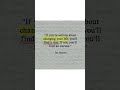 If you are serious about changing your life